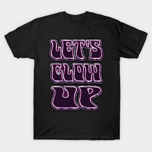 Let's Glow Up - Self Love T-Shirt